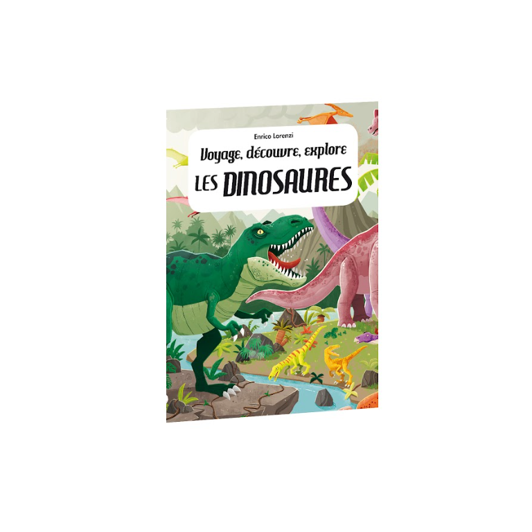 Voyage, découvre, explore. Les dinosaures