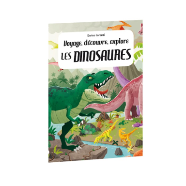 Voyage, découvre, explore. Les dinosaures