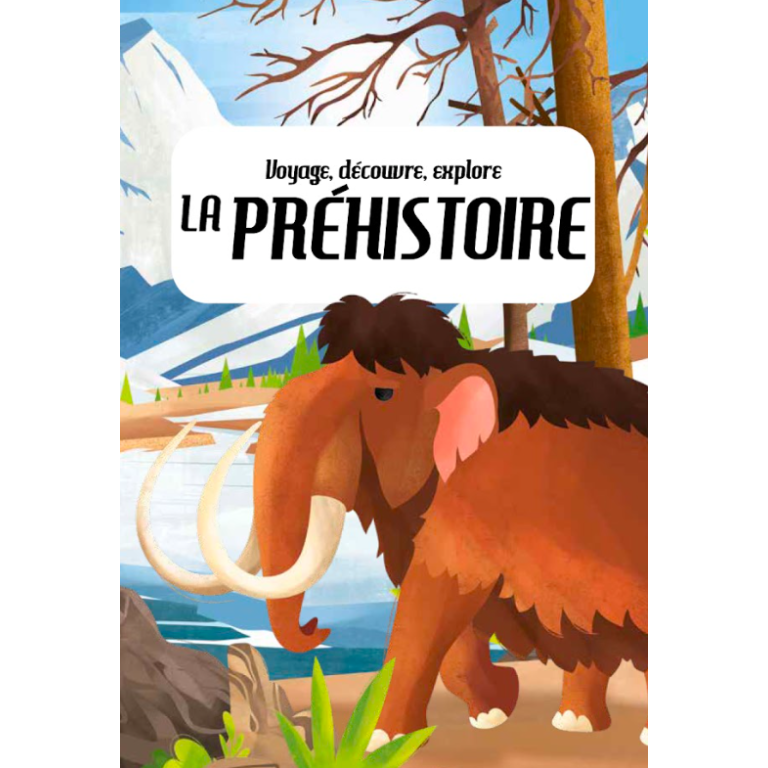 Voyage, découvre, explore. La préhistoire